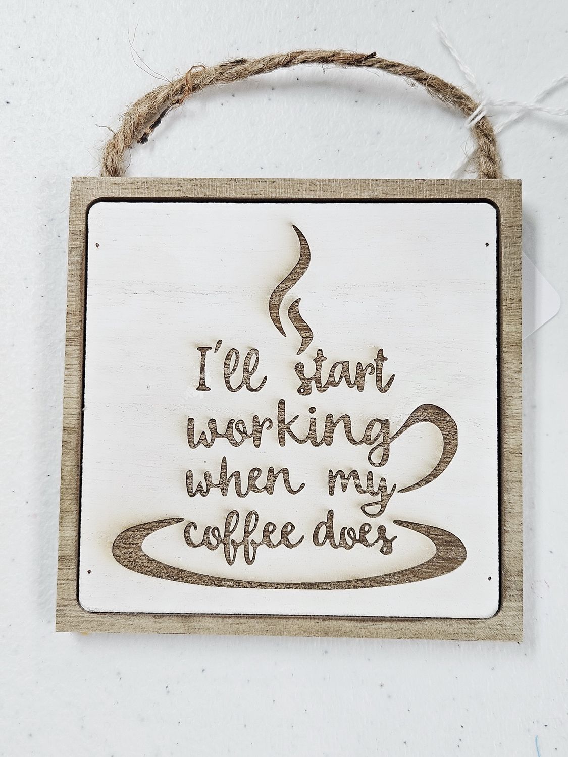 I'll Start working when my coffee does sign white