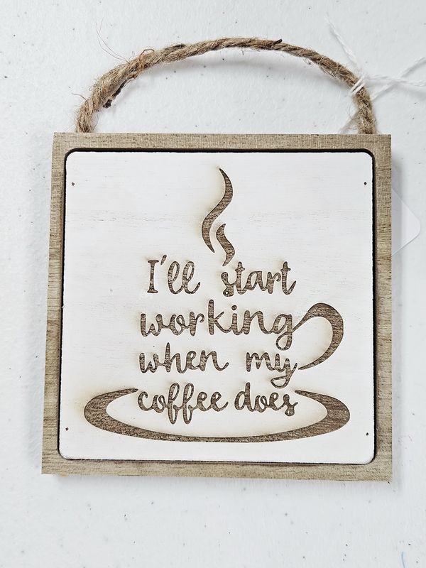 I'll Start working when my coffee does sign white