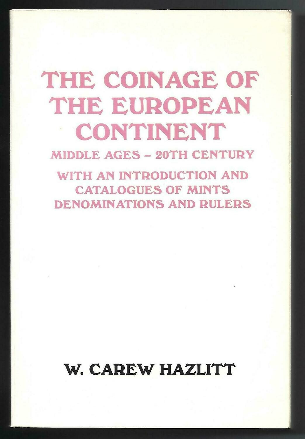 World; W. Carew Hazlitt, "The Coinage of the European Continent; Middle Ages - 20th Century", plus bound in supplement.