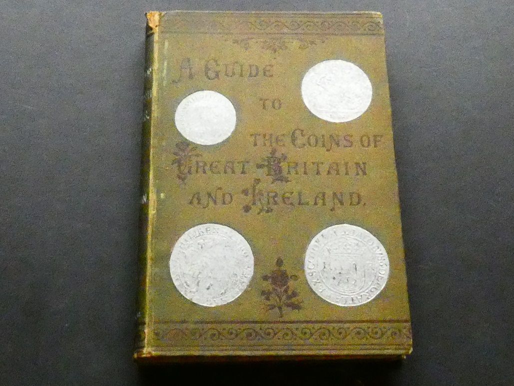 British. Major W. Stewart Thorburn, "A Guide to the Coins of Great Britain and Ireland, in Gold, Silver, and Copper, from the Earliest period to the Present Time, With Their Value."