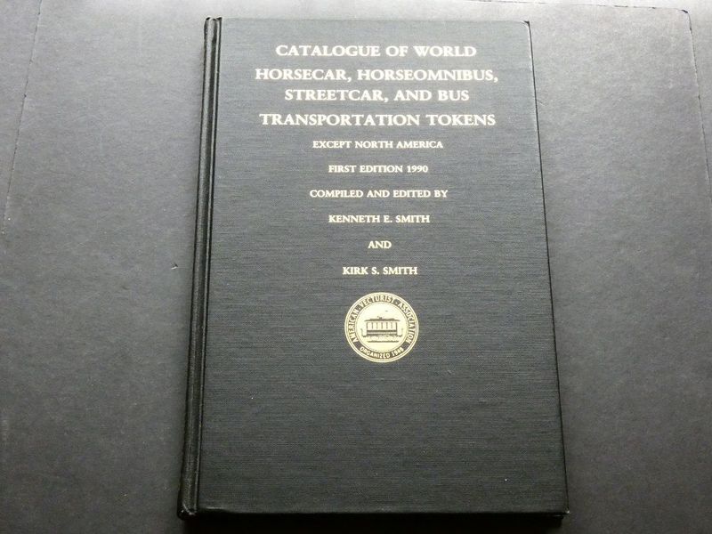 World. Kenneth E. Smith and Kirk S. SMITH, World. Kenneth E. Smith and Kirk S. SMITH, "Catalogue of World Horsecar, Horseomnibus, Streetcar, and Bus Tokens, Except North America."