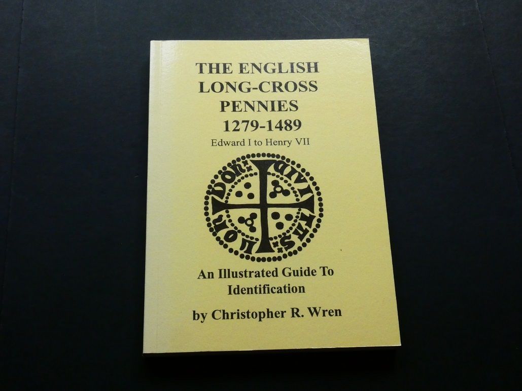 Britain. Christopher R. Wren, Britain. Christopher R. Wren, "The English Long-Cross Pennies 1279-1489, Edward I to Henry VII, An Illustrated Guide To Identification."