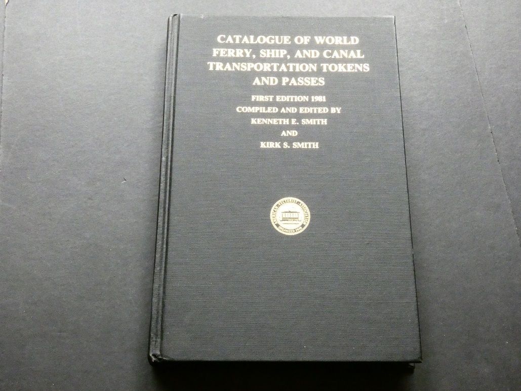 World. Kenneth E. Smith and Kirk S. SMITH, World. Kenneth E. Smith and Kirk S. SMITH, "Catalogue of World Ferry, Ship, and Canal Transportation Tokens and Passes."