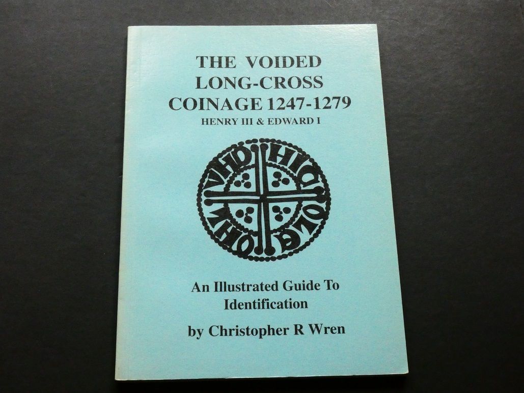 Britain. Christopher R. Wren, Britain. Christopher R. Wren, "The Voided Long-Cross Coinage 1247-1279, Henry III & Edward I, An illustrated Guide To Identification."