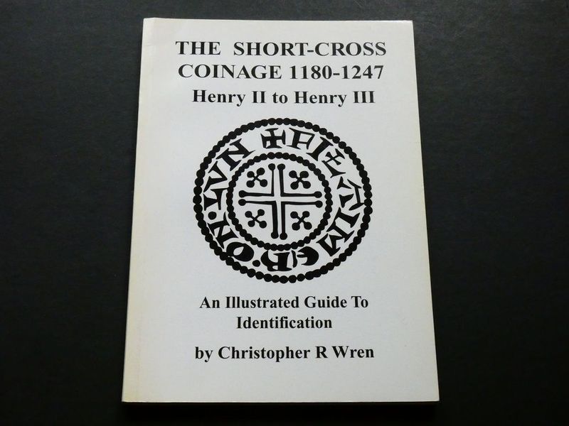Britain. Christopher R. Wren, Britain. Christopher R. Wren, "The Short-Cross Coinage 1180-1247, Henry II to Henry III, an Illustrated Guide to Identification."