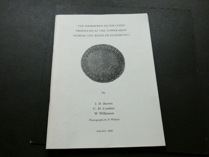 Britain. I.D. Brown, C.H. Comber & W. Wilkinson, Britain. I.D. Brown, C.H. Comber & W. Wilkinson, "The Hammered Silver Coins Produced at the Tower Mint during the reign of Elizabeth I."