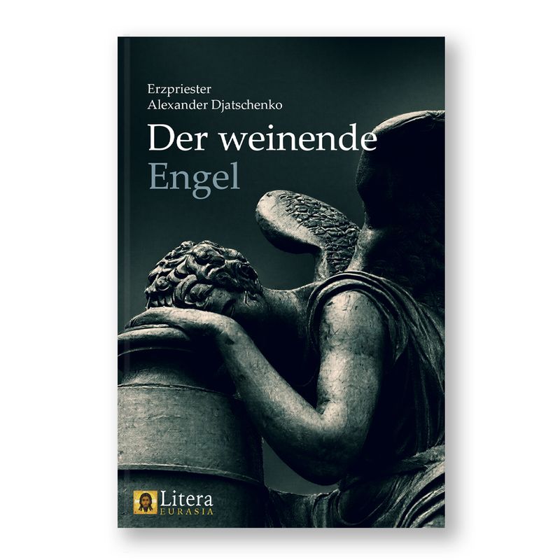 Erzpriester Alexander Djatschenko: Der weinende Engel