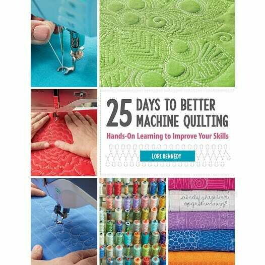 25 DAYS TO BETTER MACHINE QUILTING FROM LORI KENNEDY