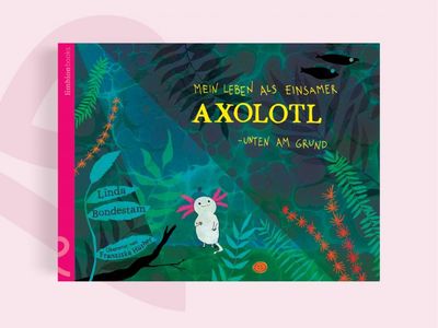 Mein Leben als einsamer Axolotl – unten am Grund Mein Leben als einsamer Axolotl – unten am Grund