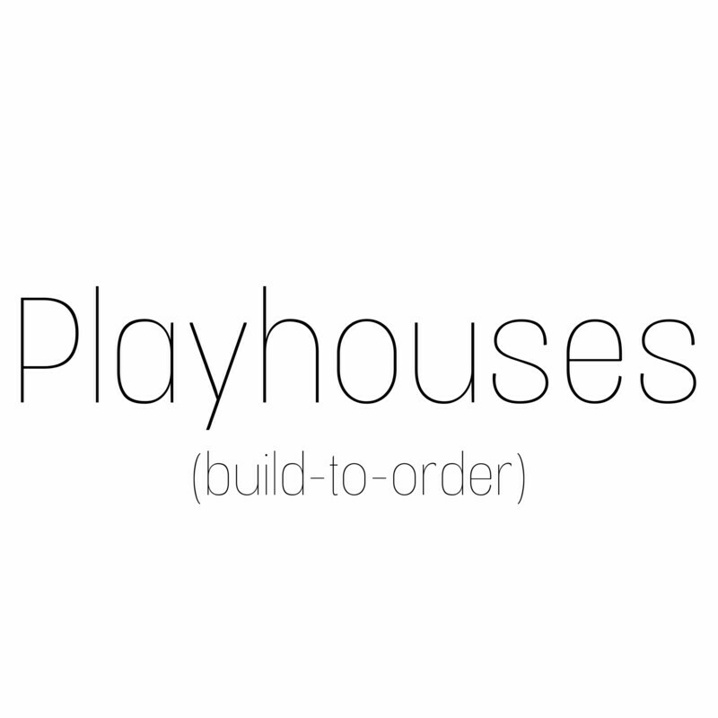 Playhouses (build-to-order)