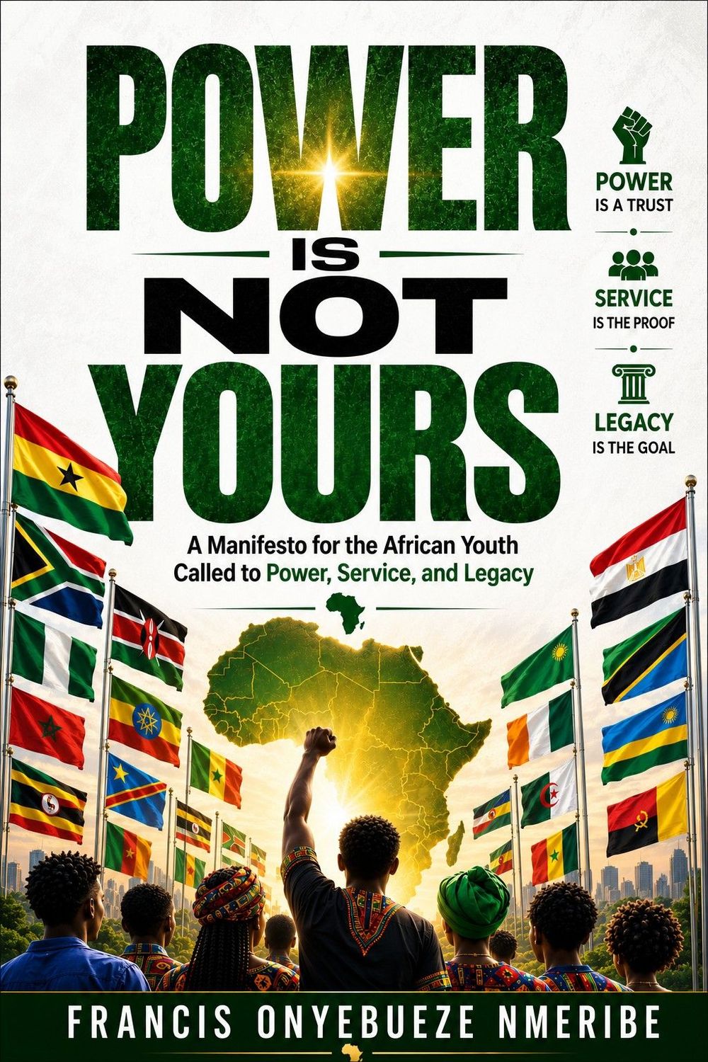 POWER IS NOT YOURS: A Manifesto for the African Youth Called to Power, Service, and Legacy