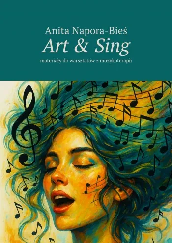 Art &amp; Sing - materiały do warsztatów z muzykoterapii - Anita Napora-Bieś