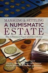 Managing and Settling a Numismatic Estate: How to Preserve or Dispose of a Coin Collection Managing and Settling a Numismatic Estate: How to Preserve or Dispose of a Coin Collection