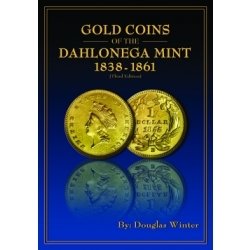 Gold Coins of the Dahlonega Mint: 1838-1861