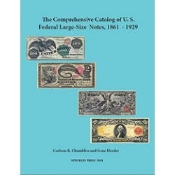The Comprehensive Catalog of U.S. Federal Large-Size Notes, 1861-1929