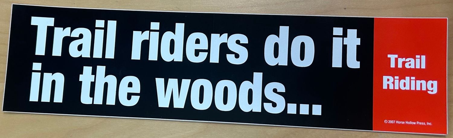 Bumper Sticker: Trail riders do it...
