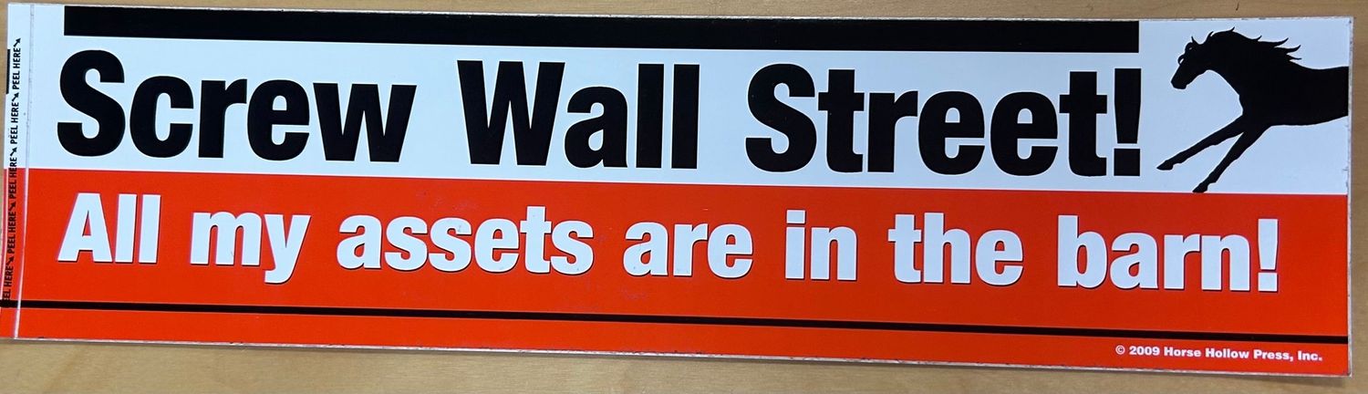 Bumper Sticker: Screw Wall Street! All my...