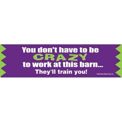 Bumper Sticker: You Don't Have to Be Crazy...