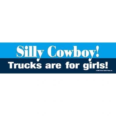 Bumper Sticker: Silly Cowboy! Trucks Are...