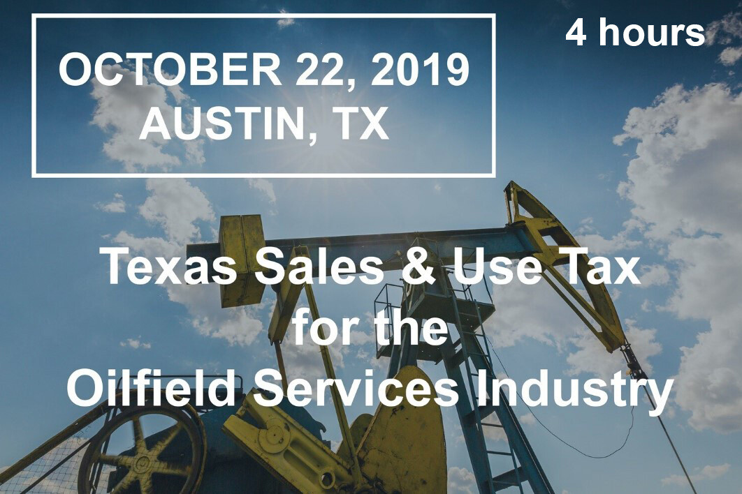 TX Sales & Use Tax for the Oilfield Services Industry - October 22, 2019 TX Sales & Use Tax for the Oilfield Services Industry - October 22, 2019