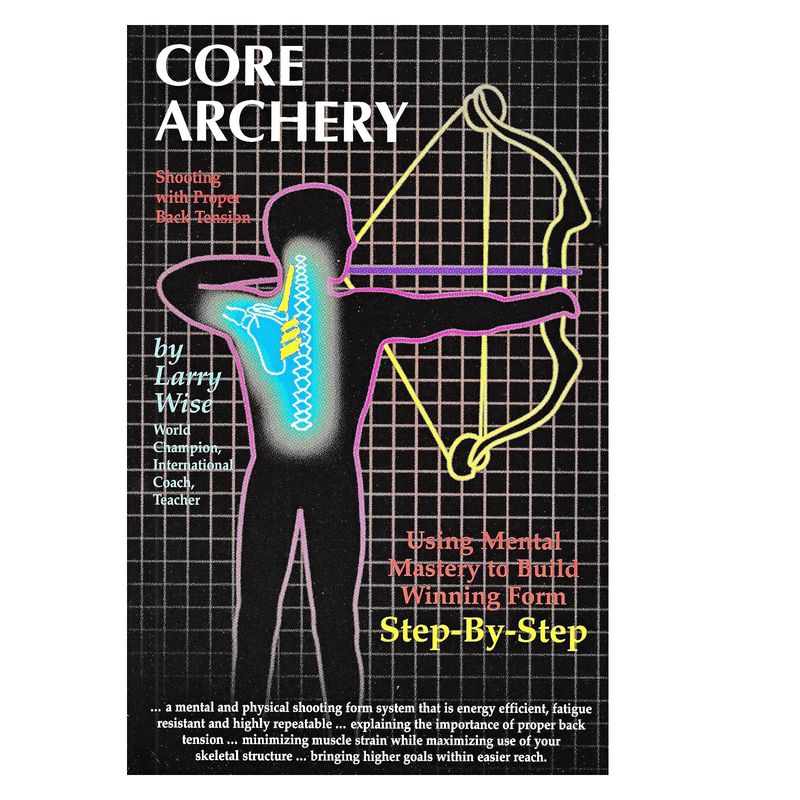 Core Archery by Larry Wise