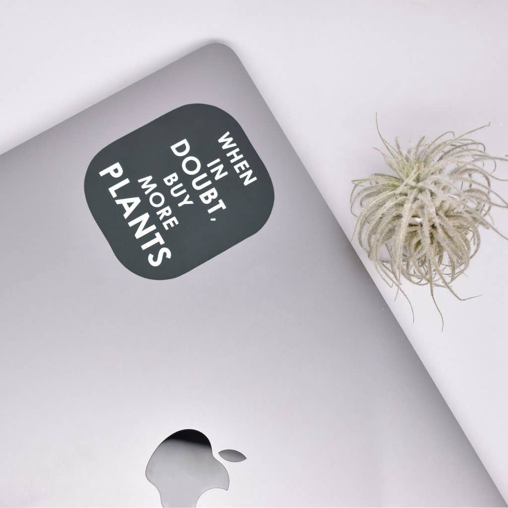 When In Doubt Buy More Plants Sticker