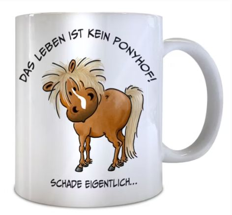 Tasse "Das Leben ist kein Ponyhof" Tasse "Das Leben ist kein Ponyhof"