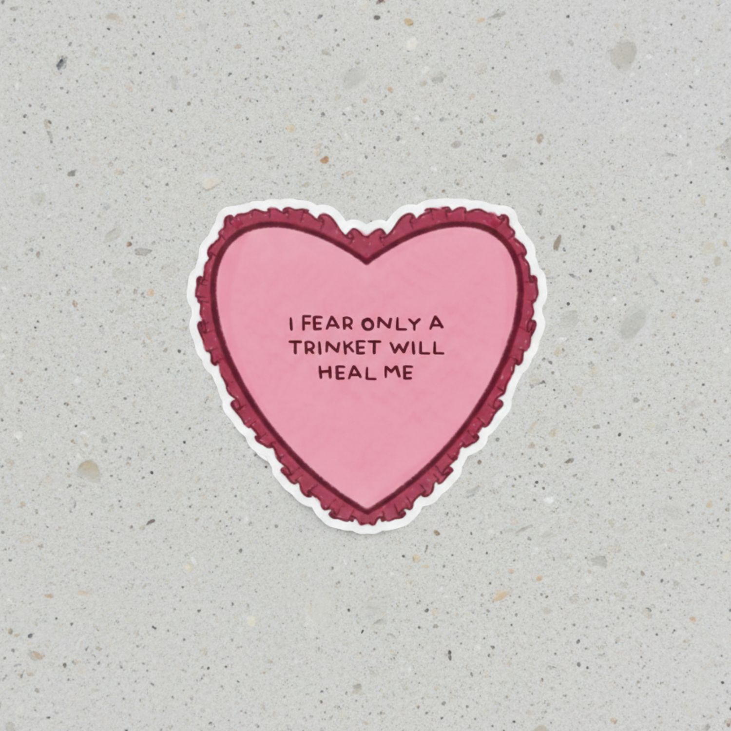 Trinket Sticker "I fear only a trinket will save me" Heart