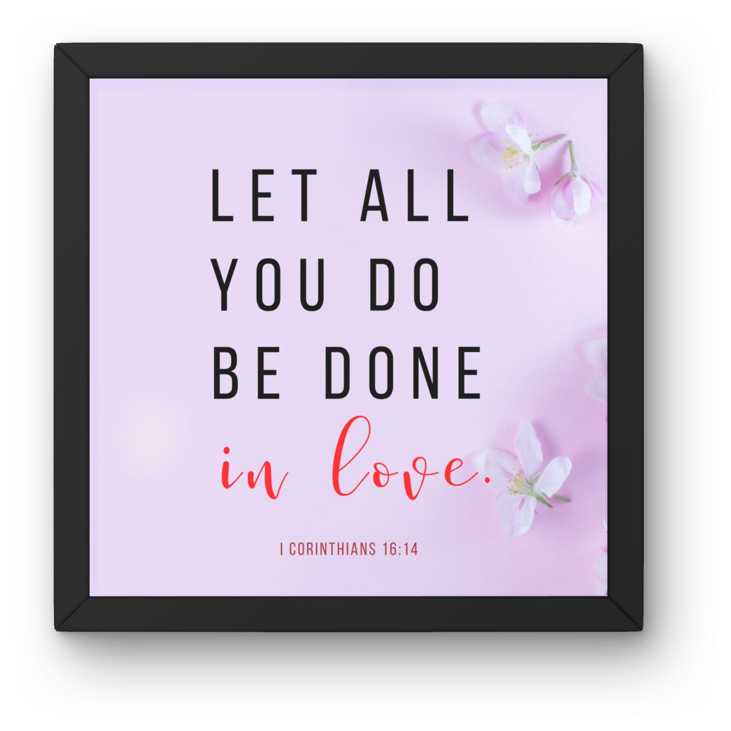 Wall Art Prints -Let All You Do Be Done In Love