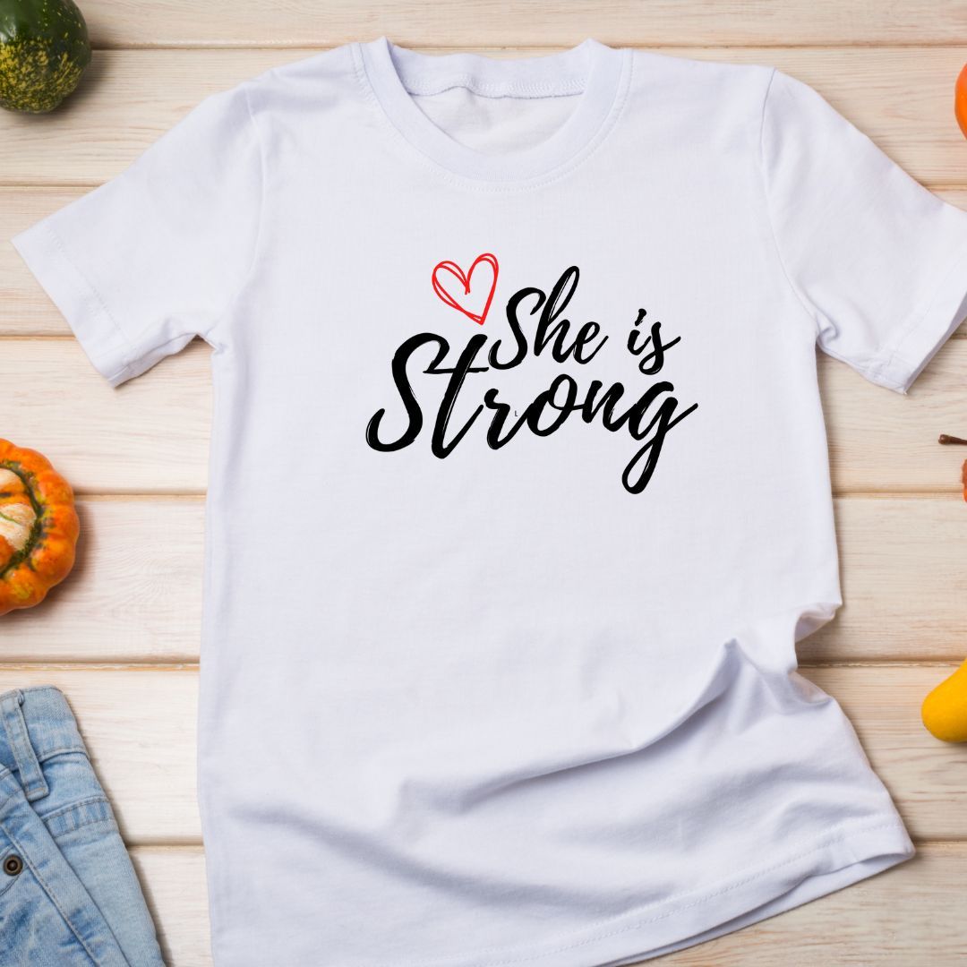 T Shirt with A statement - She is Strong