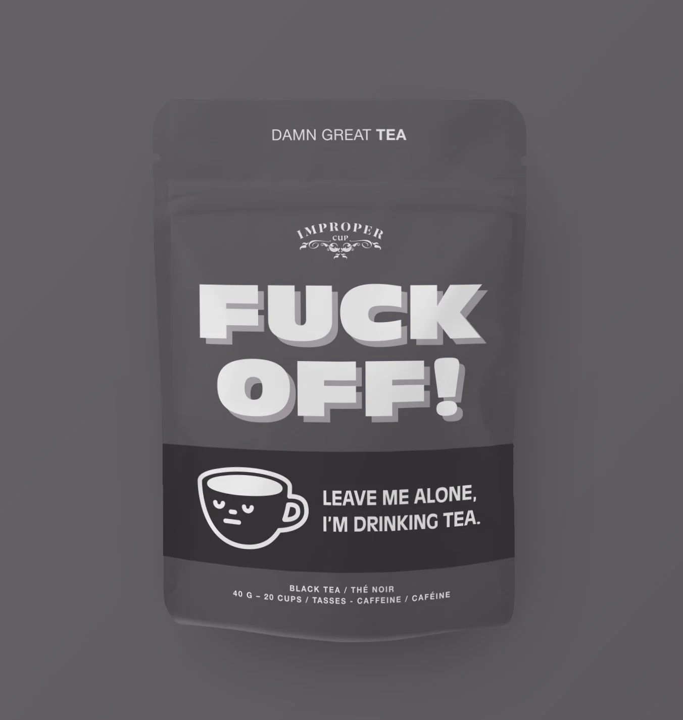 Improper Cup Tea, Type: Fuck Off!
