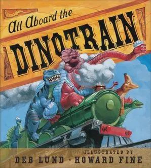 All Aboard the Dinotrain board book : Deb Lund &amp; Howard Fine