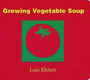 Growing Vegetable Soup Board Book : Lois Ehlert