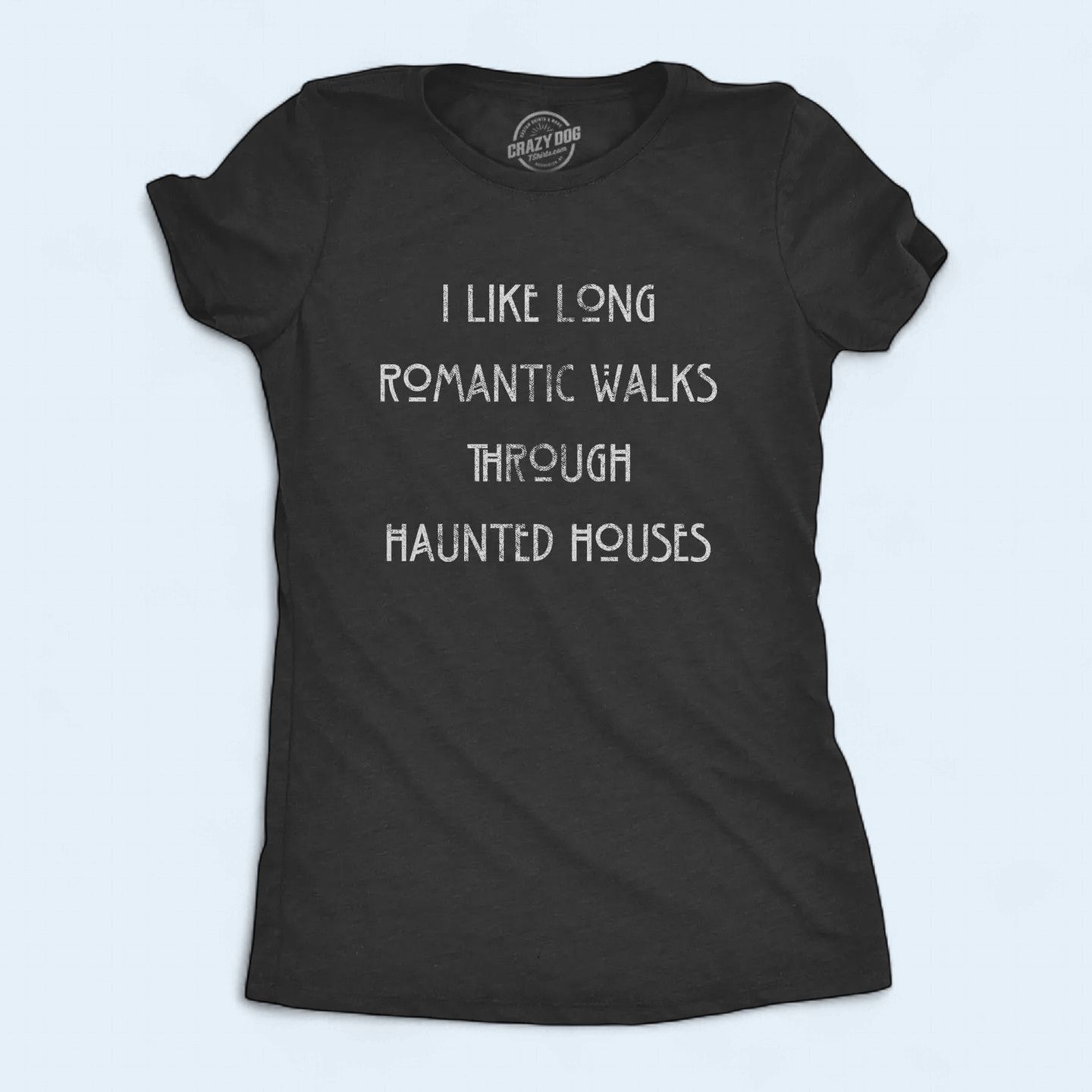 I Like Long Romantic Walks Through Haunted Houses Women's T Shirt Large