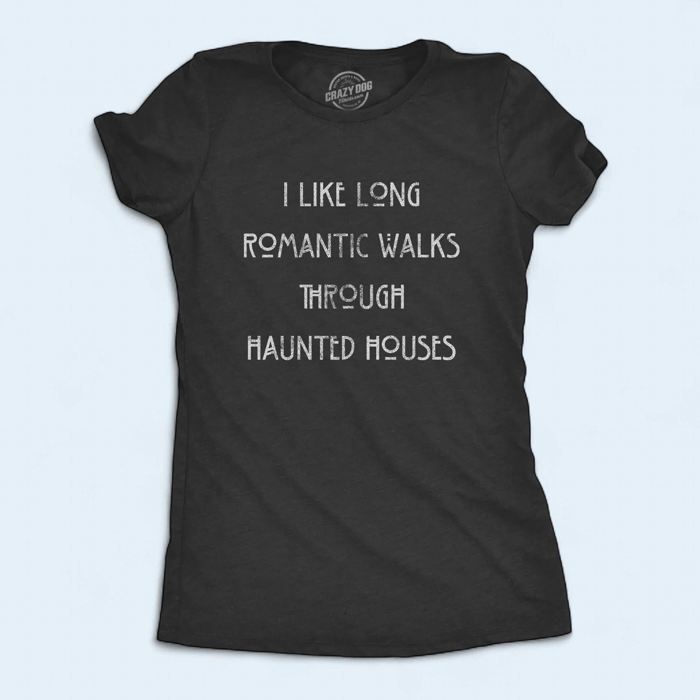 I Like Long Romantic Walks Through Haunted Houses Women's T Shirt Small