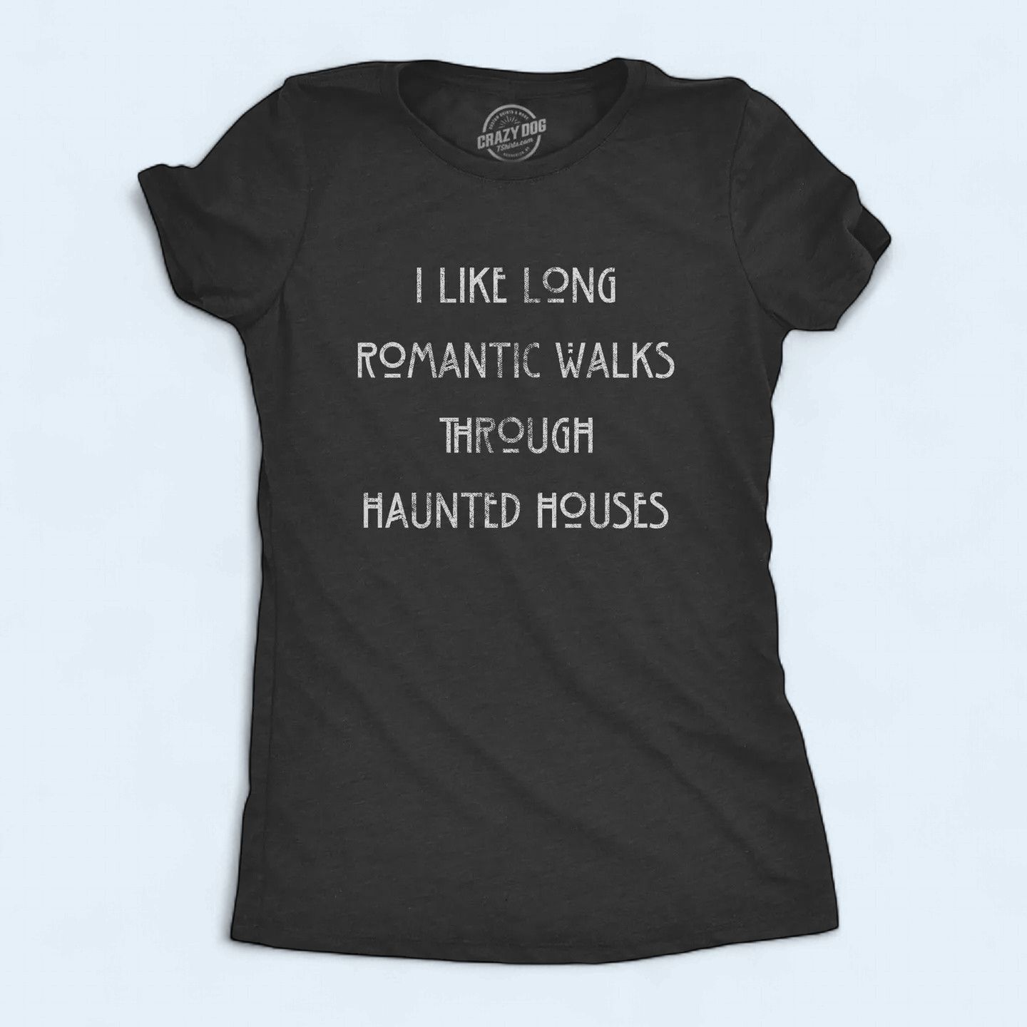 I Like Long Romantic Walks Through Haunted Houses Women's T Shirt 3X