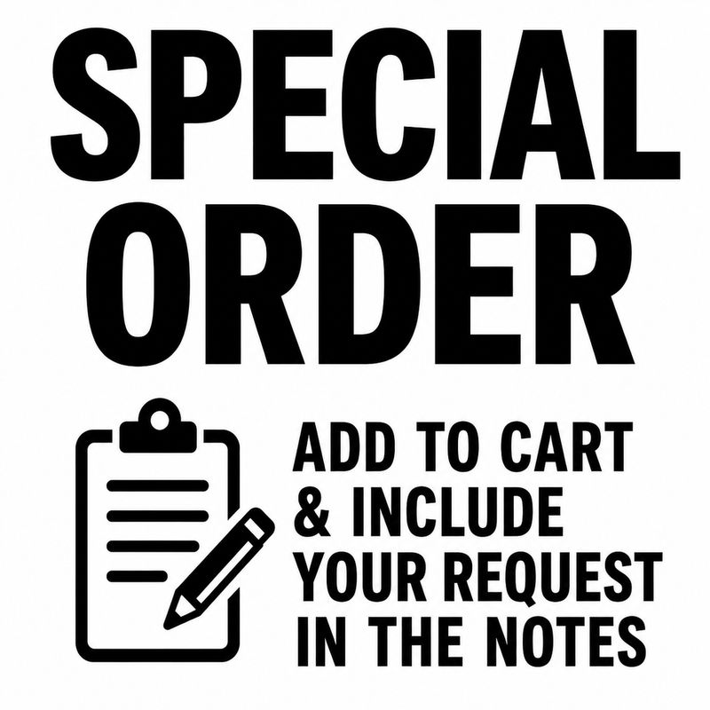 DON’T SEE WHAT YOU NEED? ADD THIS TO CART AND TELL US EXACTLY WHAT YOU’RE LOOKING FOR IN THE NOTES. ETA +/- 2 WEEKS