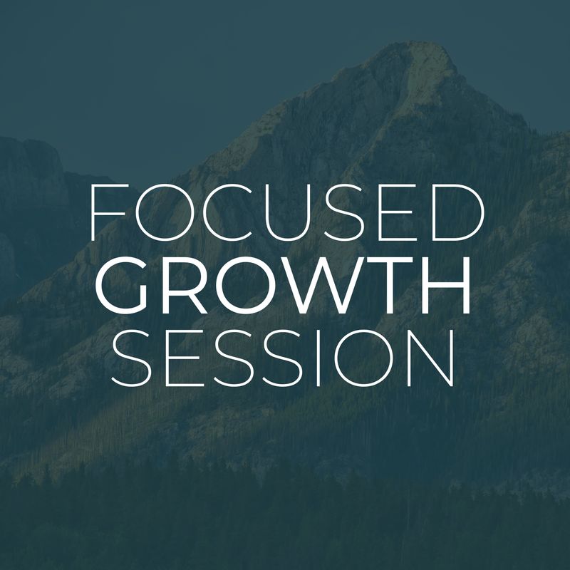 Focused Growth Session