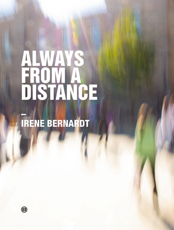ALWAYS FROM A DISTANCE - Irene Bernardt