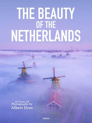 The Beauty of the Netherlands - Albert Dros