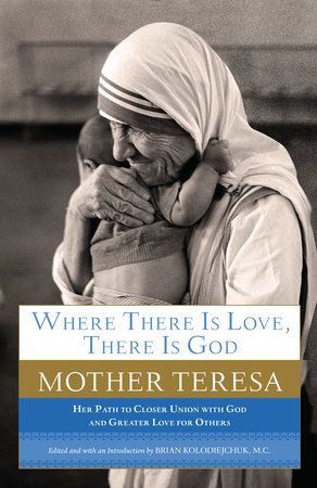 MOTHER TERESA: WHERE THERE IS LOVE, THERE IS GOD