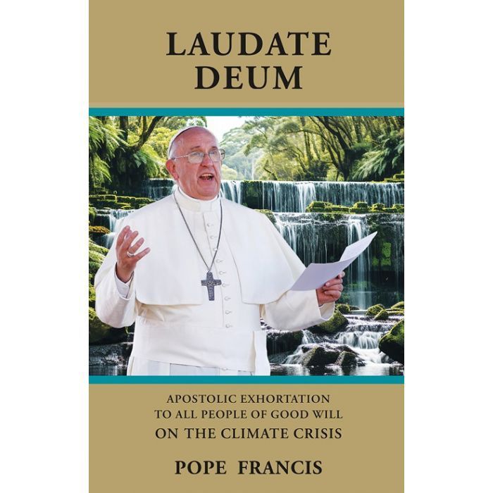 LAUDATE DEUM: APOSTOLIC EXHORTATION TO ALL PEOPLE OF GOOD WILL ON THE CLIMATE CRISIS