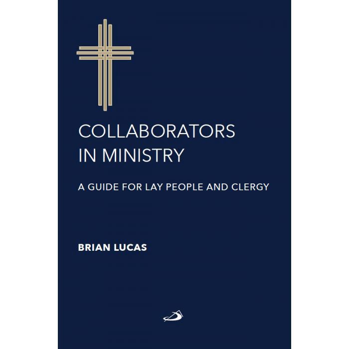 COLLABORATORS IN MINISTRY: A GUIDE FOR LAY PEOPLE AND CLERGY BY BRIAN LUCAS