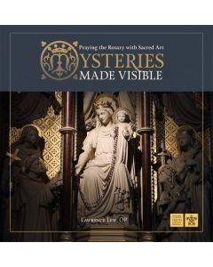 MYSTERIES MADE VISABLE: PRAYING THE ROSARY WITH SACRED ART