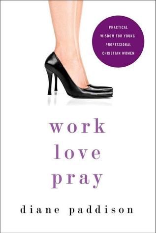 WORK, LOVE, PRAY BY DIANE PADDISON