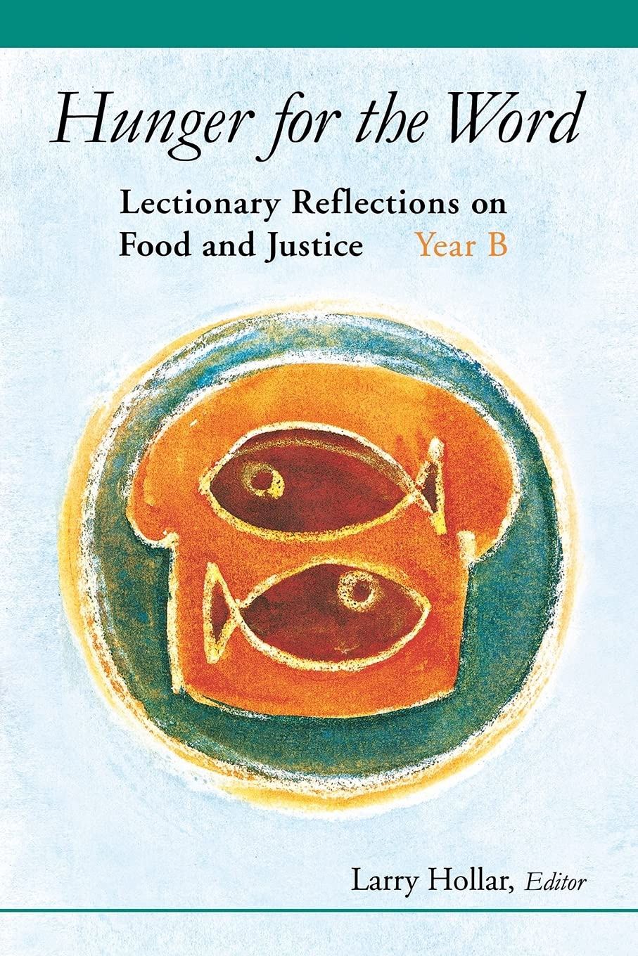 HUNGER FOR THE WORD: LECTIONARY REFLECTIONS ON FOOD AND JUSTICE YEAR B