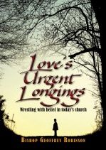 LOVE'S URGENT LONGINGS: WRESTLING WITH BELIEF IN TODAY'S CHURCH