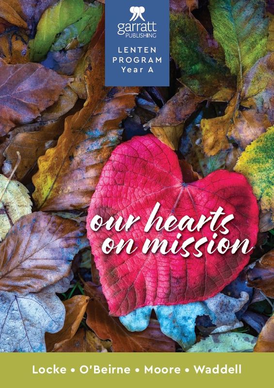 OUR HEARTS ON MISSION: YEAR A: GARRATT LENTEN PROGRAM