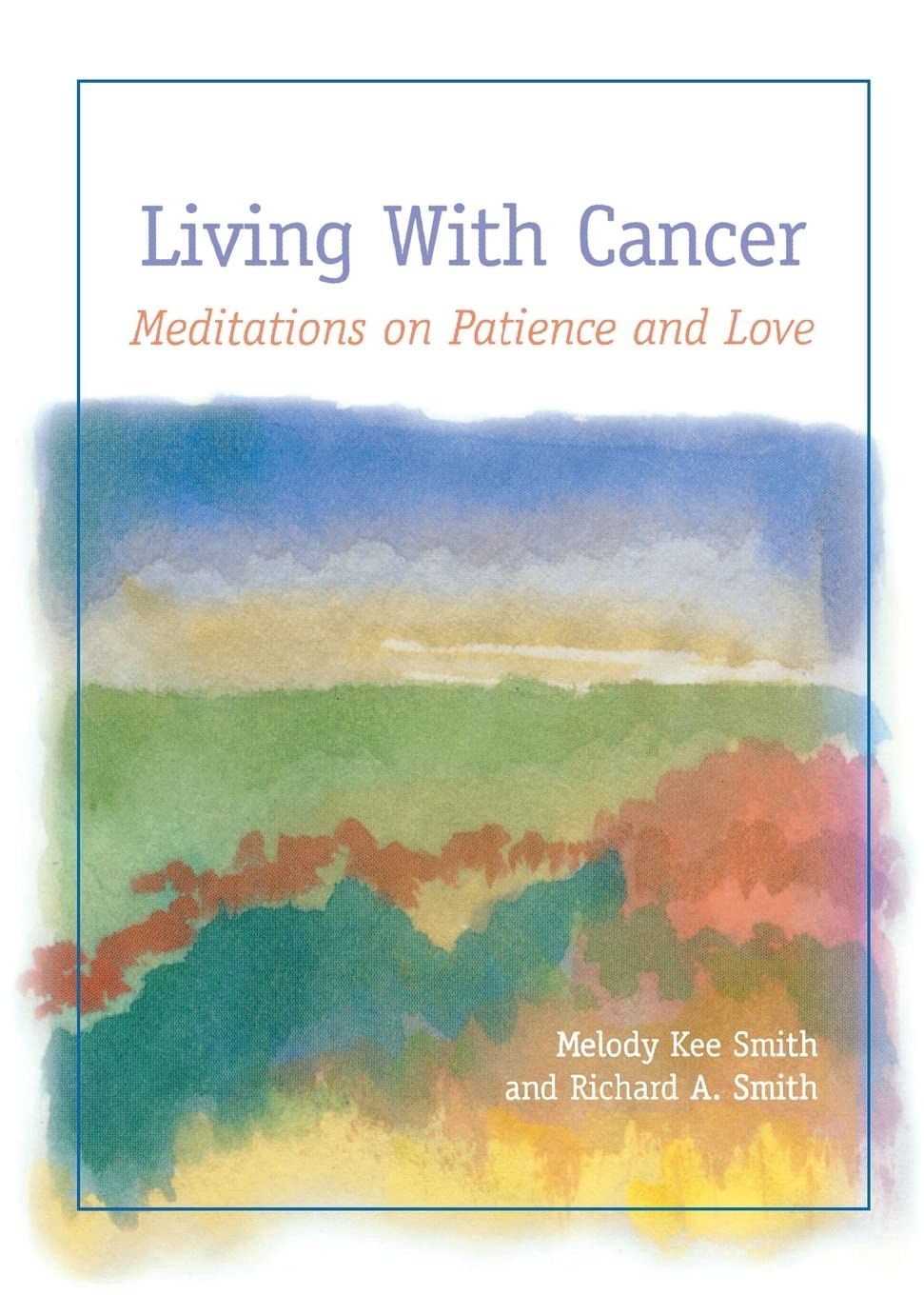LIVING WITH CANCER: MEDITATIONS ON PATIENCE AND LOVE
