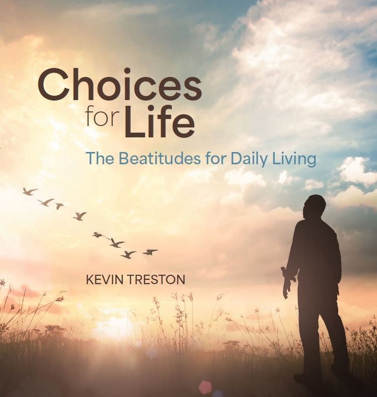 CHOICES FOR LIFE: THE BEATITUDES OF DAILY LIVING BY KEVIN TRESTON